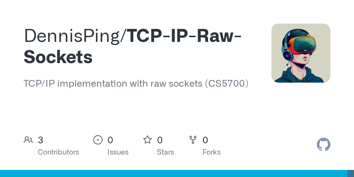 GitHub DennisPing/TCPIPRawSockets TCP/IP implementation with raw