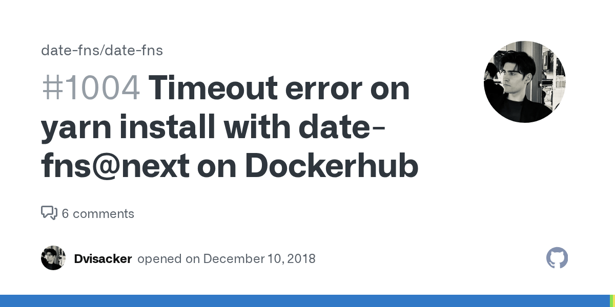 Timeout error on yarn install with datefnsnext on Dockerhub · Issue