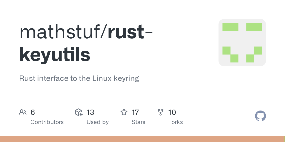 GitHub mathstuf/rustkeyutils Rust interface to the Linux keyring