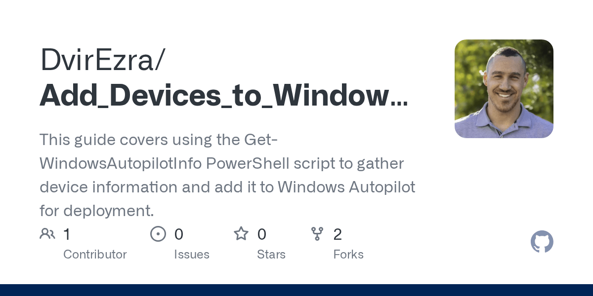 GitHub DvirEzra/Add_Devices_to_Windows_Autopilot This guide covers