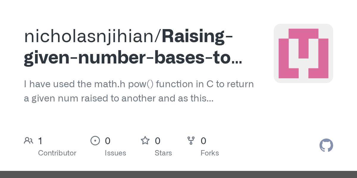 GitHub nicholasnjihian/Raisinggivennumberbasestoanyexponentin