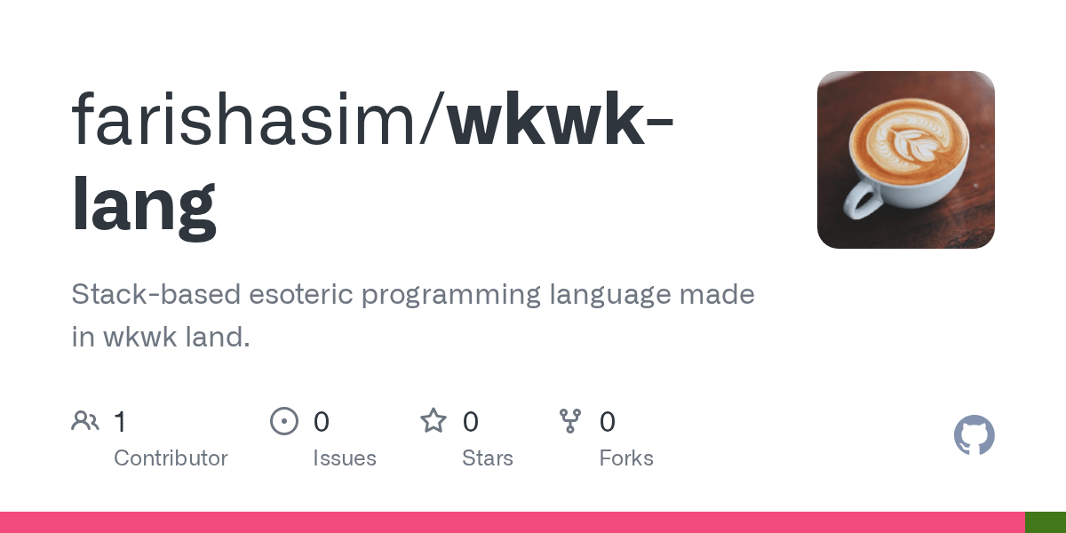 GitHub - farishasim/wkwk-lang: Stack-based esoteric programming language  made in wkwk land.
