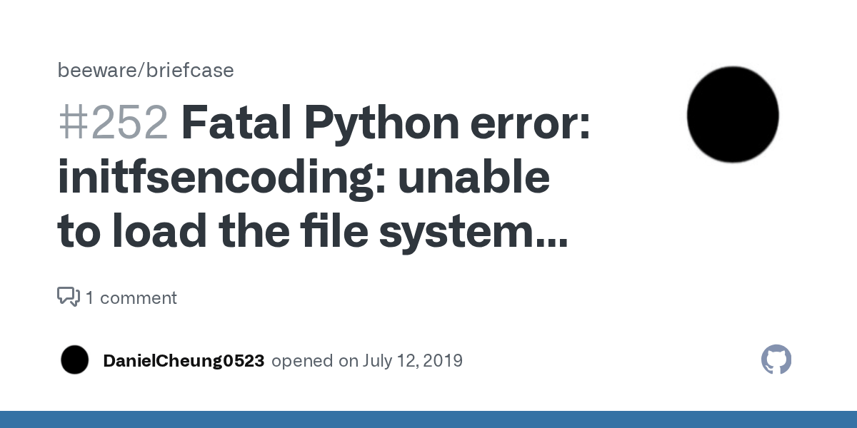 Fatal Python error initfsencoding unable to load the file system codec · Issue 252 · beeware