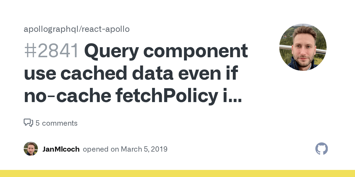 Query component use cached data even if nocache fetchPolicy is set · Issue 2841