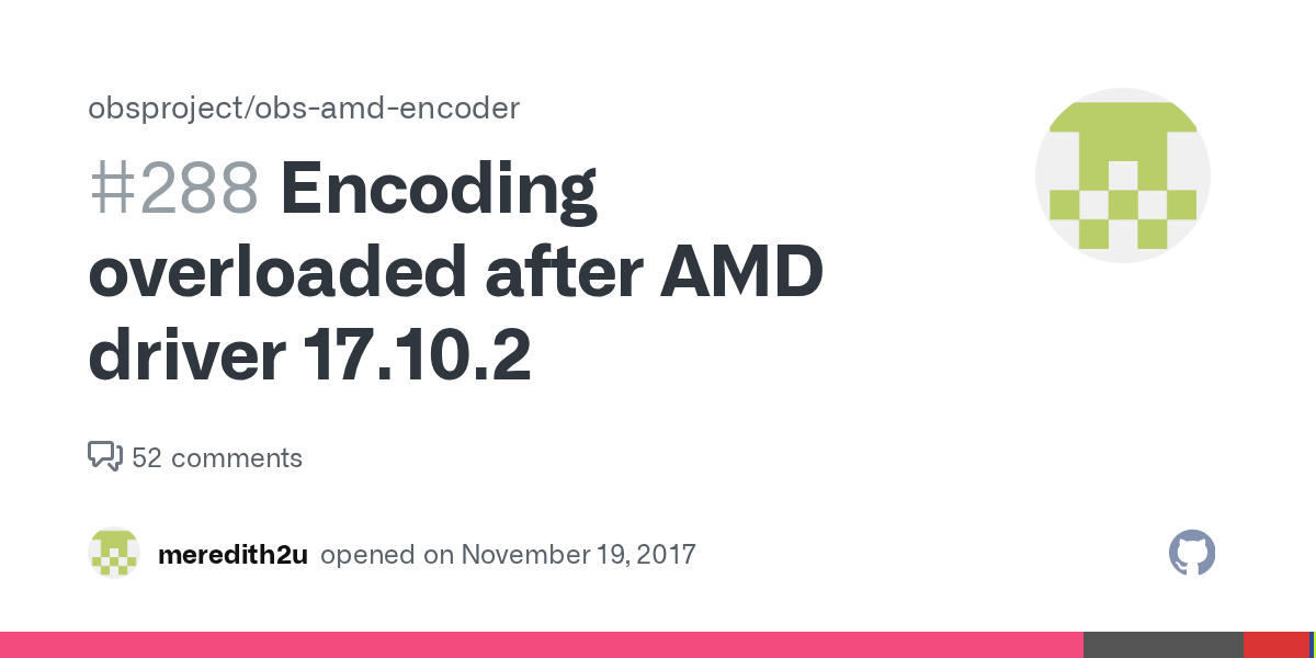 Encoding overloaded after AMD driver 17.10.2 · Issue 288 · obsproject