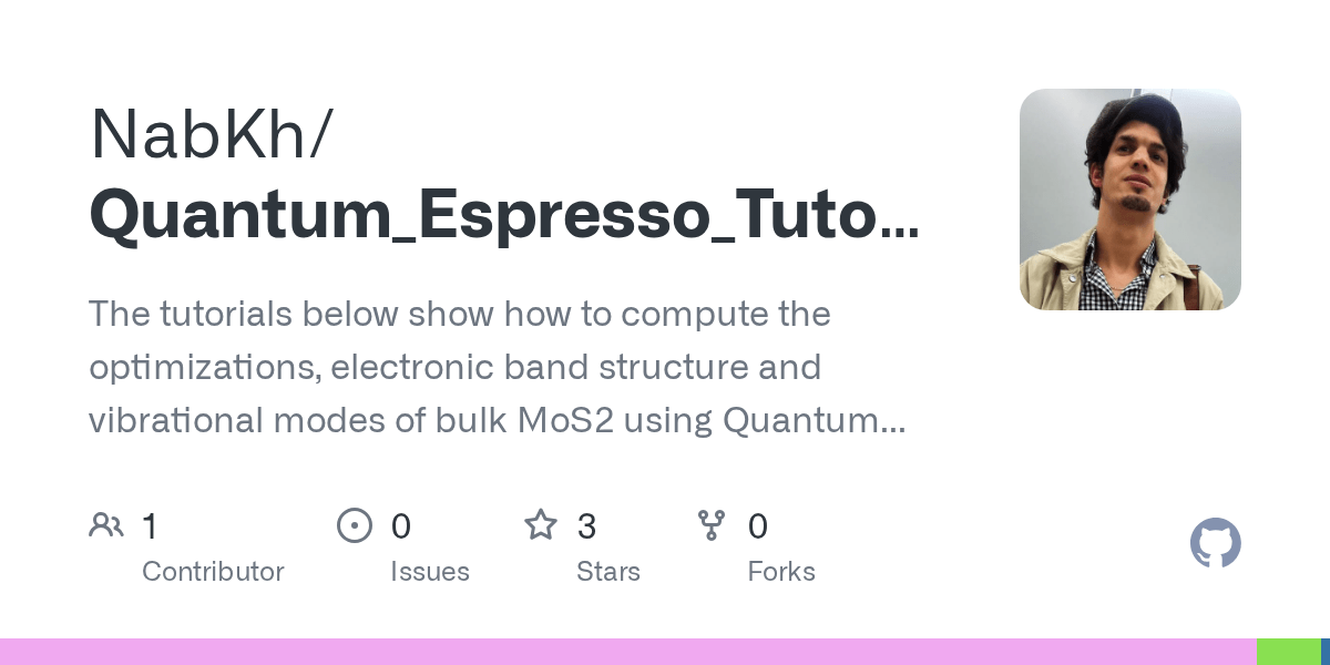 GitHub NabKh/Quantum_Espresso_Tutorials The tutorials below show how