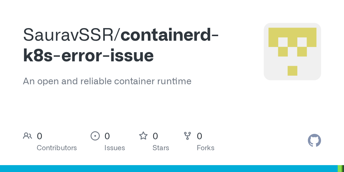 GitHub SauravSSR/containerdk8serrorissue An open and reliable container runtime