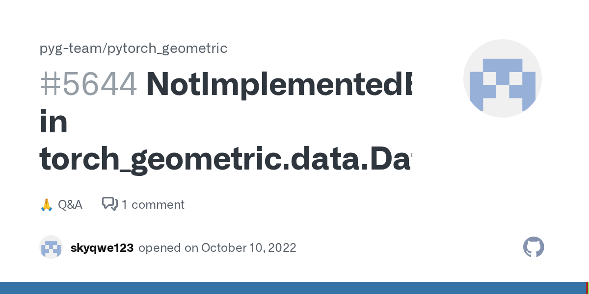 NotImplementedError in torch_geometric.data.Dataset · pygteam pytorch_geometric · Discussion