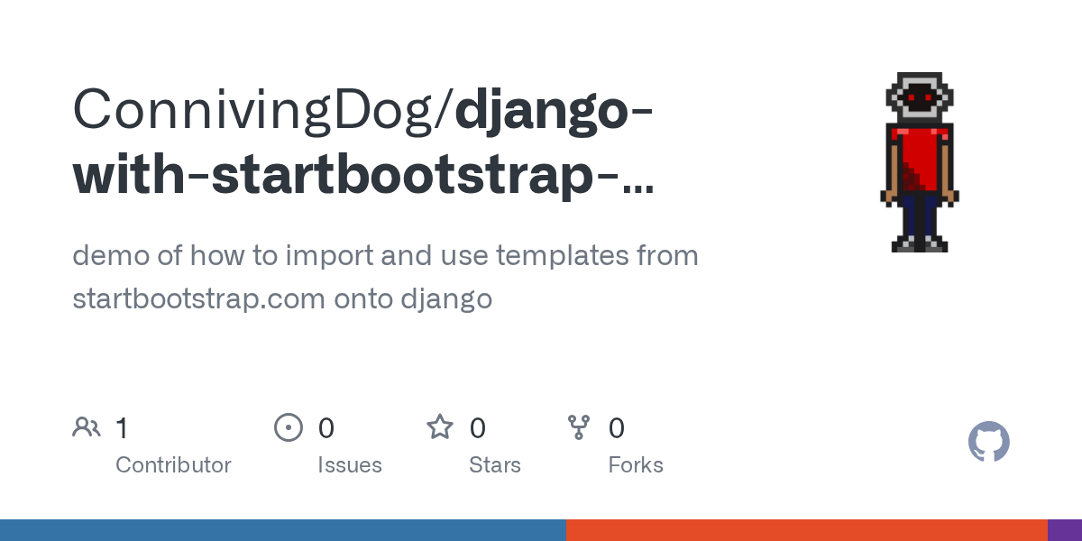 GitHub ConnivingDog/djangowithstartbootstraptemplates demo of how