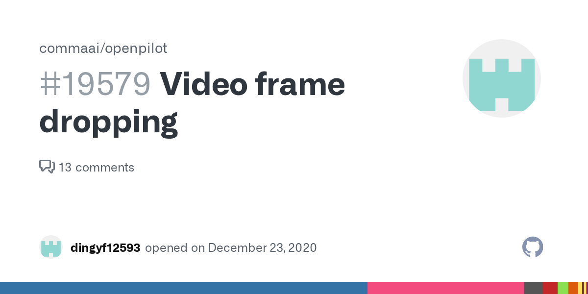 Video frame dropping · Issue 19579 · commaai/openpilot · GitHub