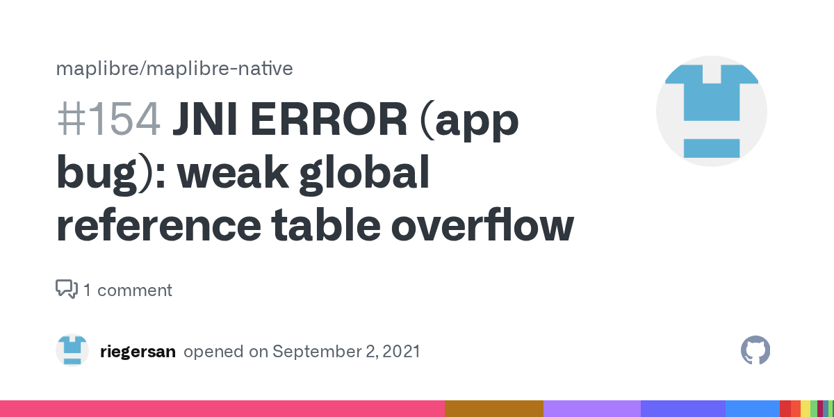 JNI ERROR (app bug) weak global reference table overflow · Issue 154 · maplibre/maplibre