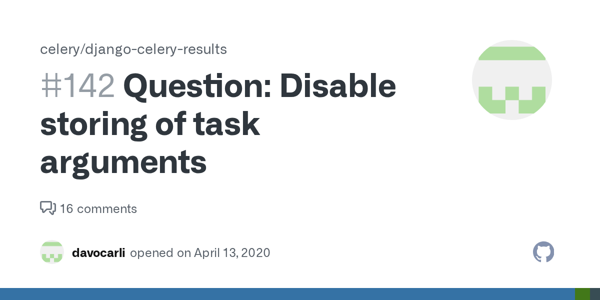 Question Disable storing of task arguments · Issue 142 · celery