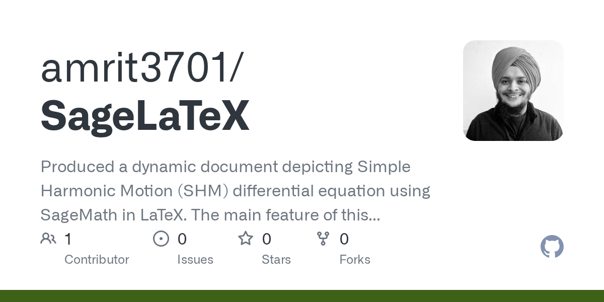 GitHub amrit3701/SageLaTeX Produced a dynamic document depicting Simple Harmonic Motion (SHM