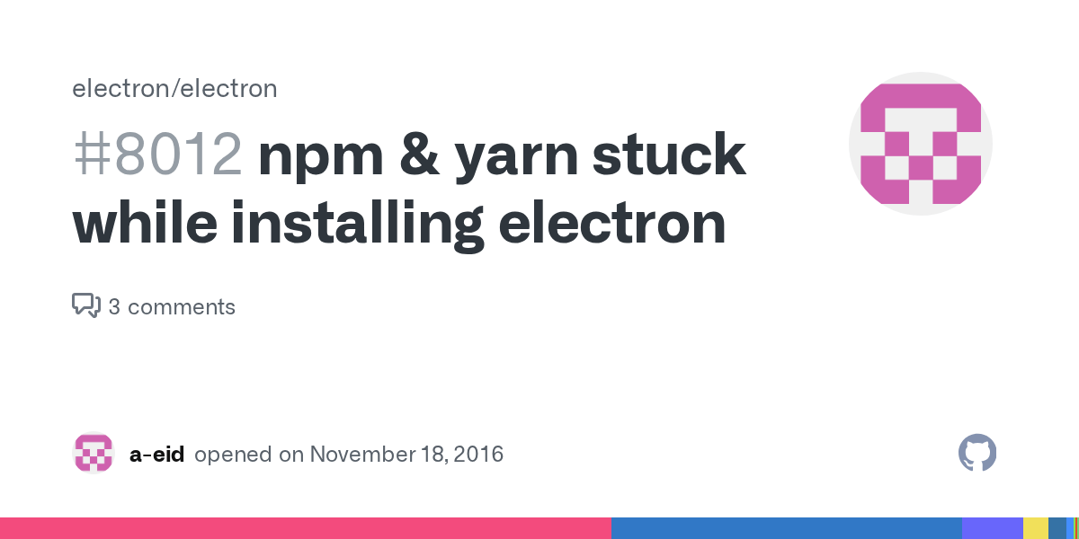 npm & yarn stuck while installing electron · Issue 8012 · electron