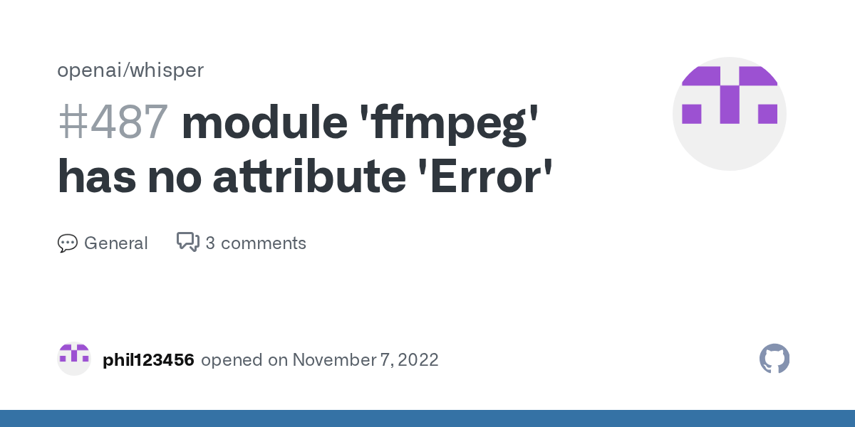 module 'ffmpeg' has no attribute 'Error' · Discussion 487 · openai