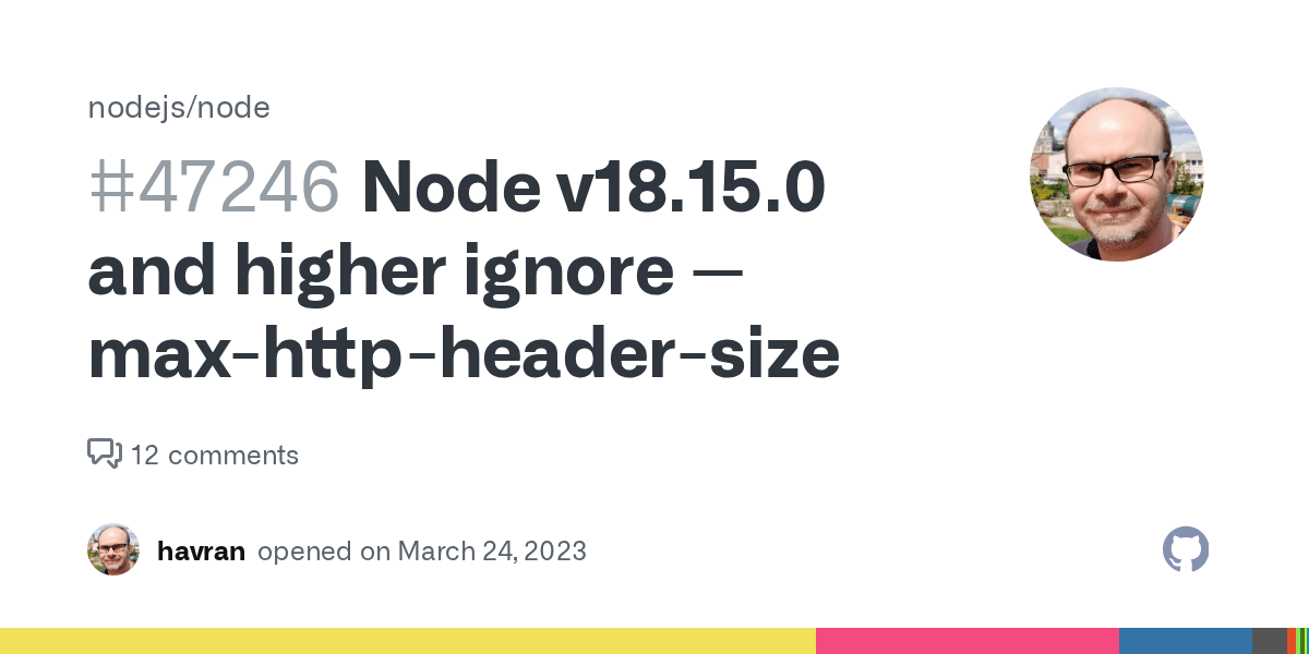 Node v18.15.0 and higher ignore maxhttpheadersize · Issue 47246