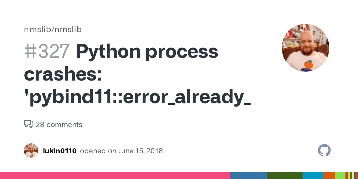 Python process crashes 'pybind11error_already_set' · Issue 327