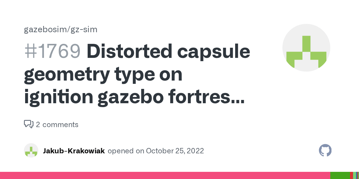 Distorted capsule geometry type on ignition gazebo fortress 6.12