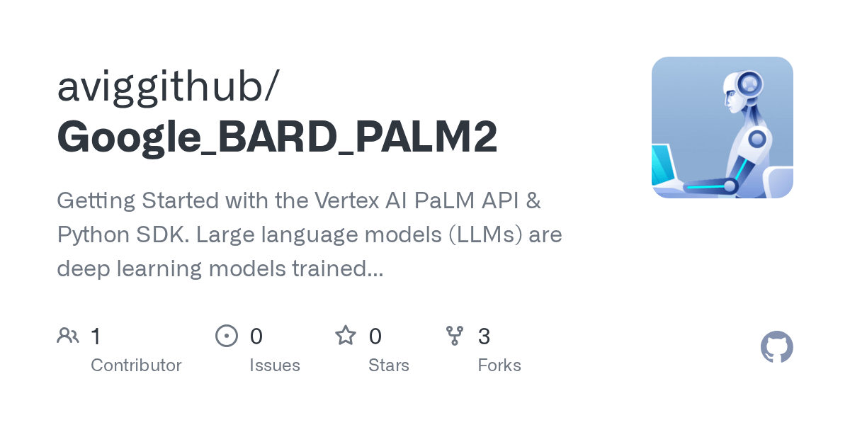 GitHub aviggithub/Google_BARD_PALM2 Getting Started with the Vertex AI PaLM API & Python SDK