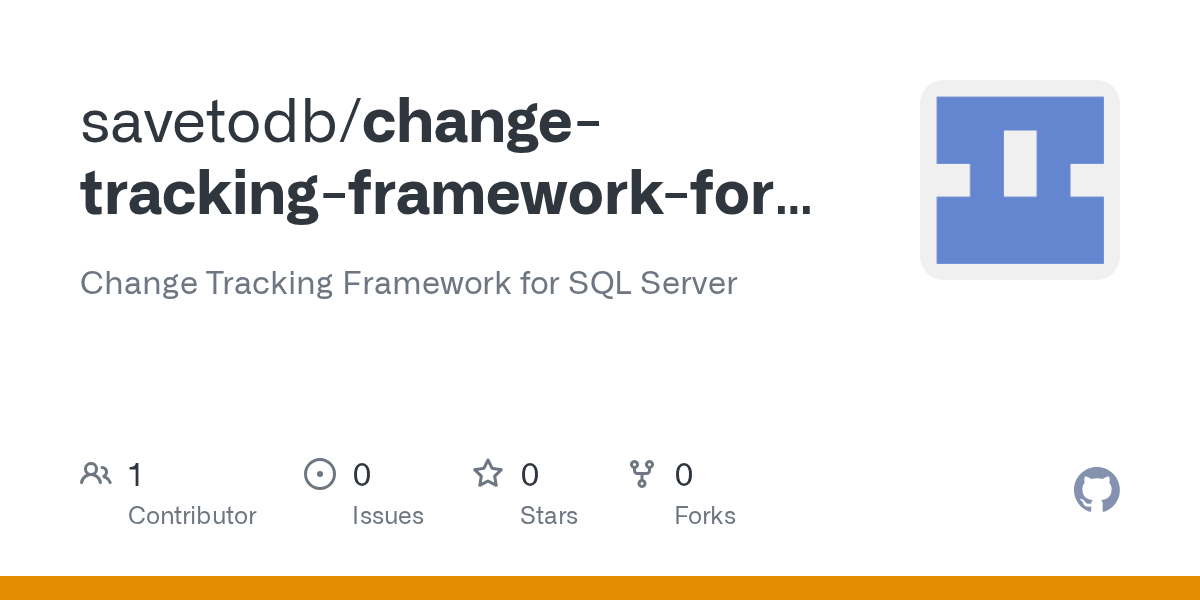 GitHub savetodb/changetrackingframeworkforsqlserver Change