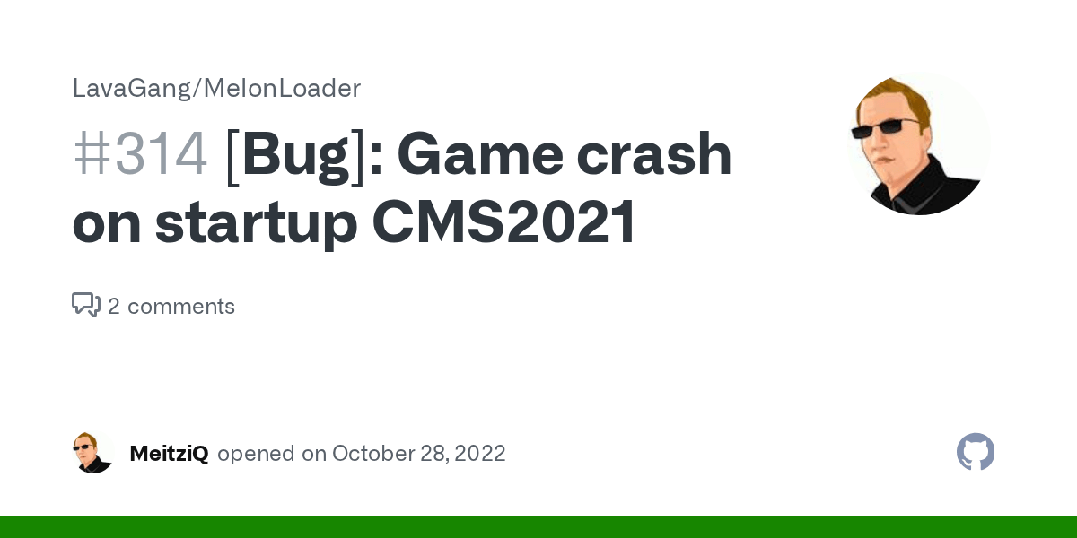 [Bug] Game crash on startup CMS2021 · Issue 314 · LavaGang