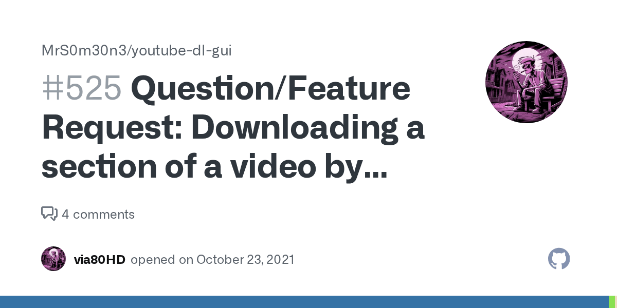 Question/Feature Request Downloading a section of a video by start and