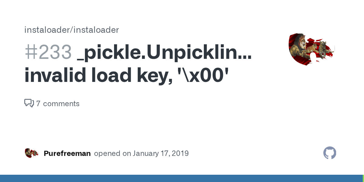 _pickle.UnpicklingError invalid load key, '\x00' · Issue 233