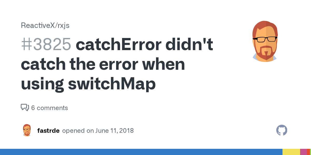 catchError didn't catch the error when using switchMap · Issue 3825