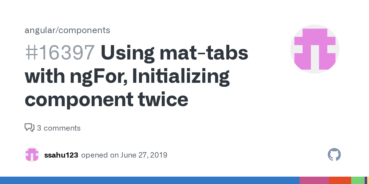 Using mattabs with ngFor, Initializing component twice · Issue 16397