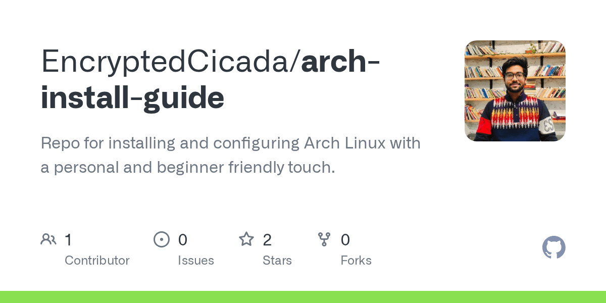 GitHub EncryptedCicada/archinstallguide Repo for installing and configuring Arch Linux with