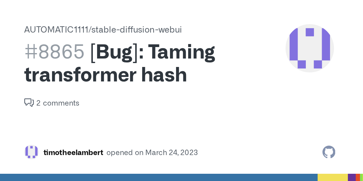 [Bug] Taming transformer hash · Issue 8865 · AUTOMATIC1111/stablediffusionwebui · GitHub