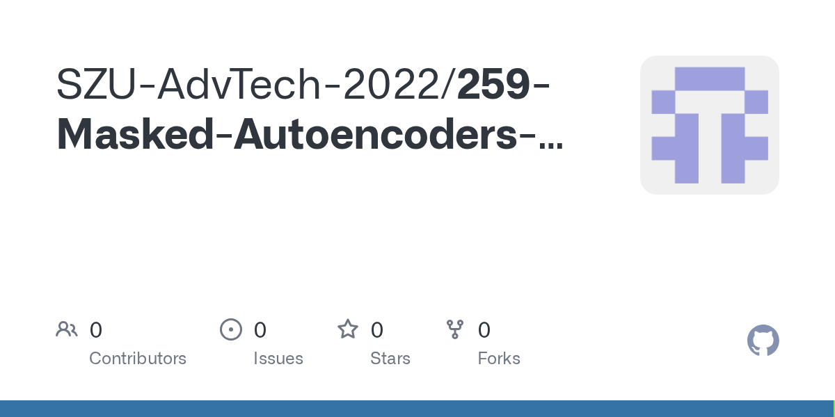 GitHub SZUAdvTech2022/259MaskedAutoencodersareScalableVision