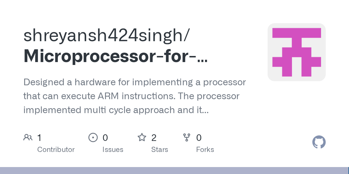 GitHub shreyansh424singh/MicroprocessorforARMAssemblyLanguage Designed a hardware for