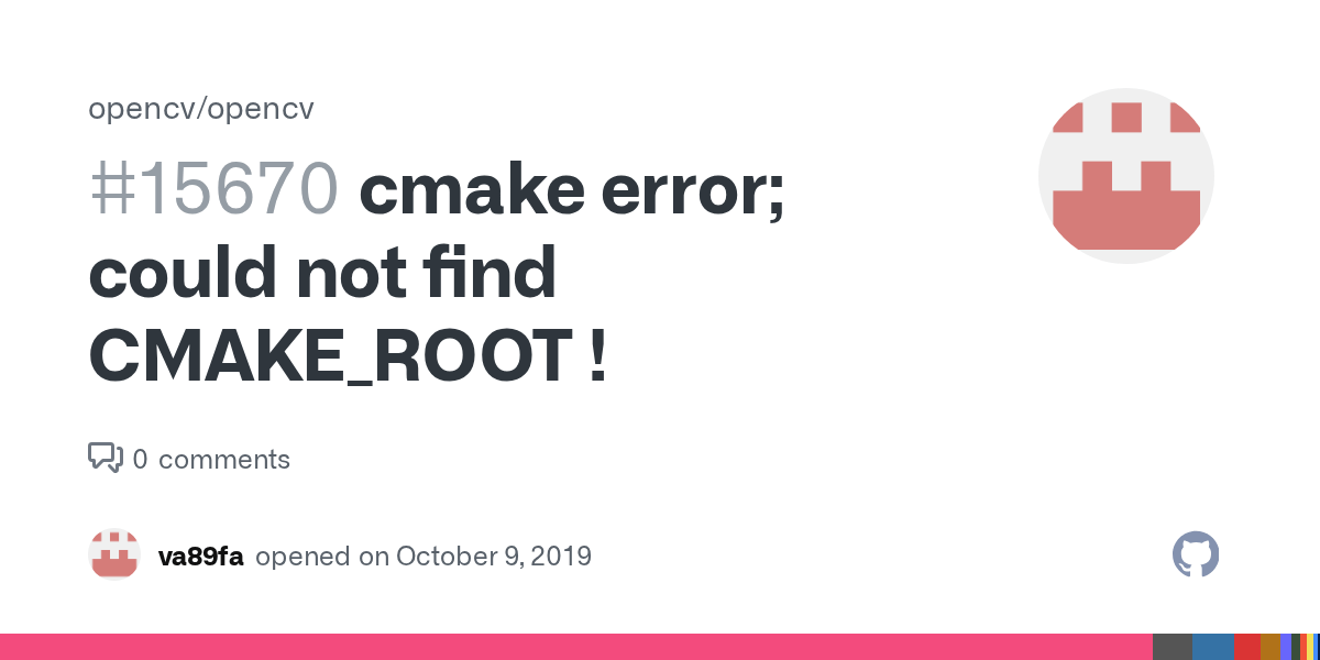 cmake error; could not find CMAKE_ROOT ! · Issue 15670 · opencv/opencv