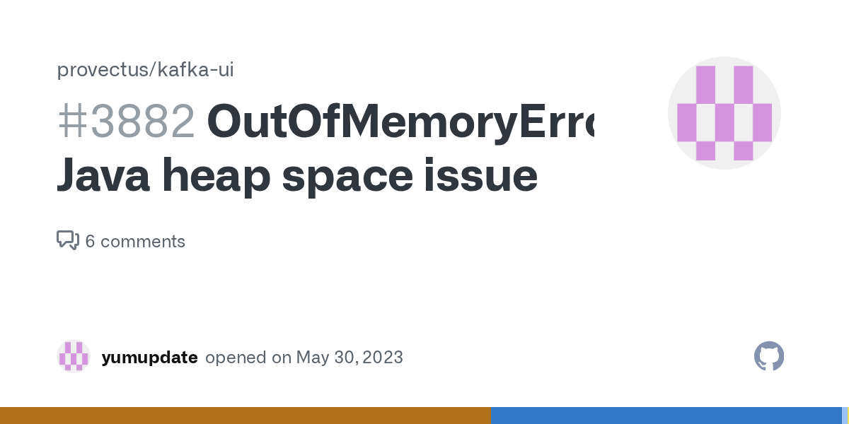 OutOfMemoryError Java heap space issue · Issue 3882 · provectus/kafka