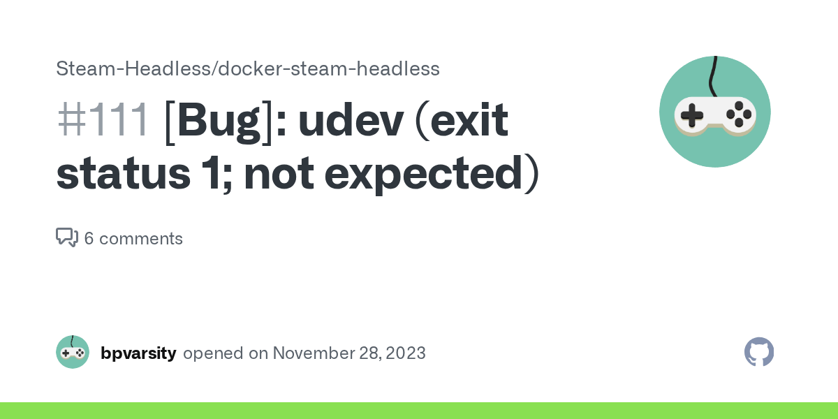 [Bug] udev (exit status 1; not expected) · Issue 111 · SteamHeadless