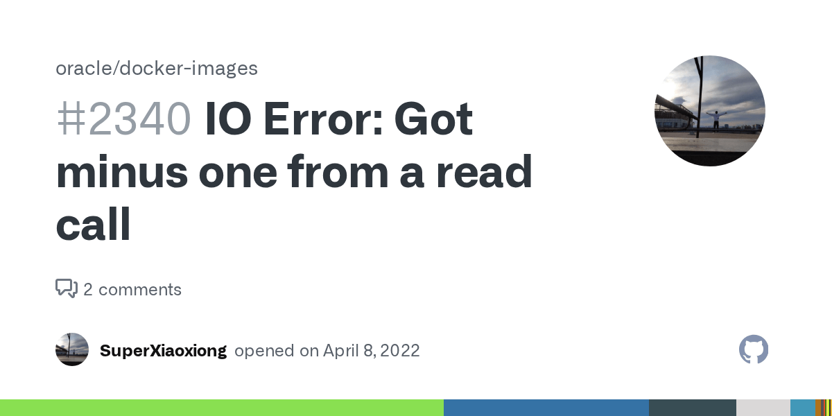 IO Error Got minus one from a read call · Issue 2340 · oracle/docker