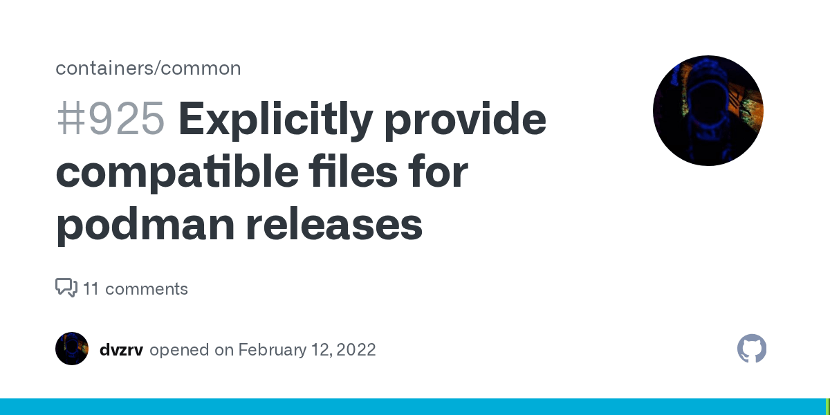 Explicitly provide compatible files for podman releases · Issue 925