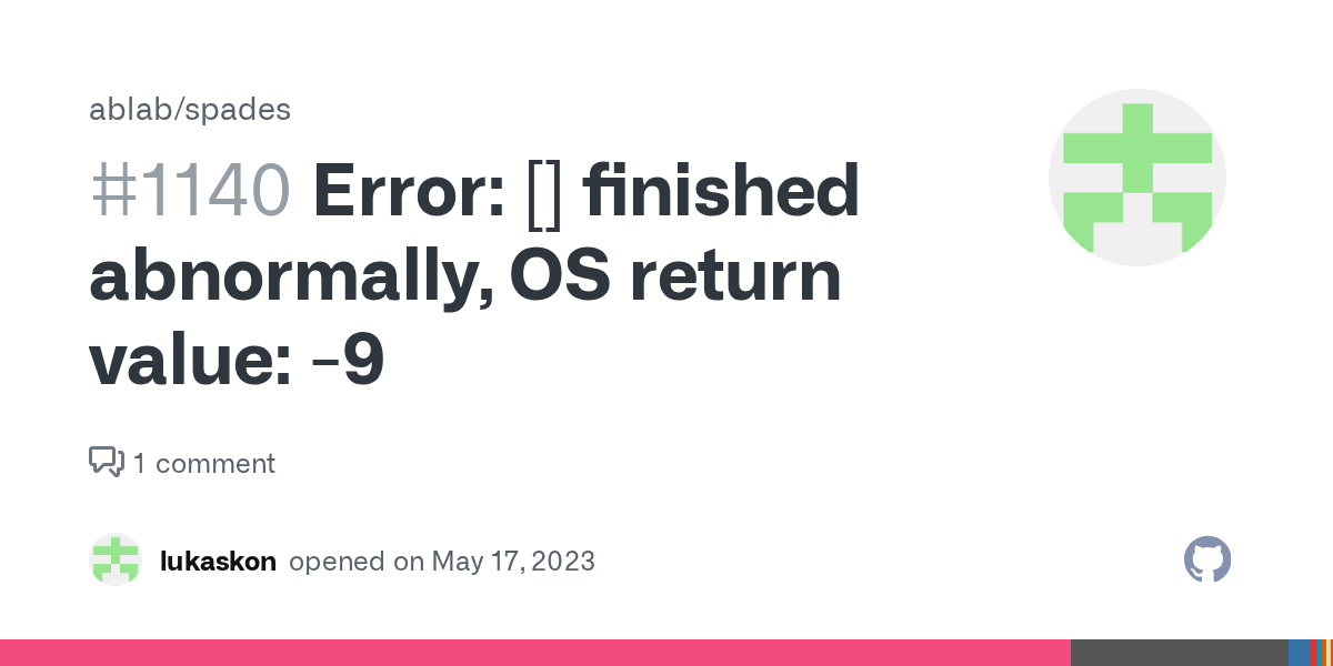 Error [] finished abnormally, OS return value 9 · Issue 1140