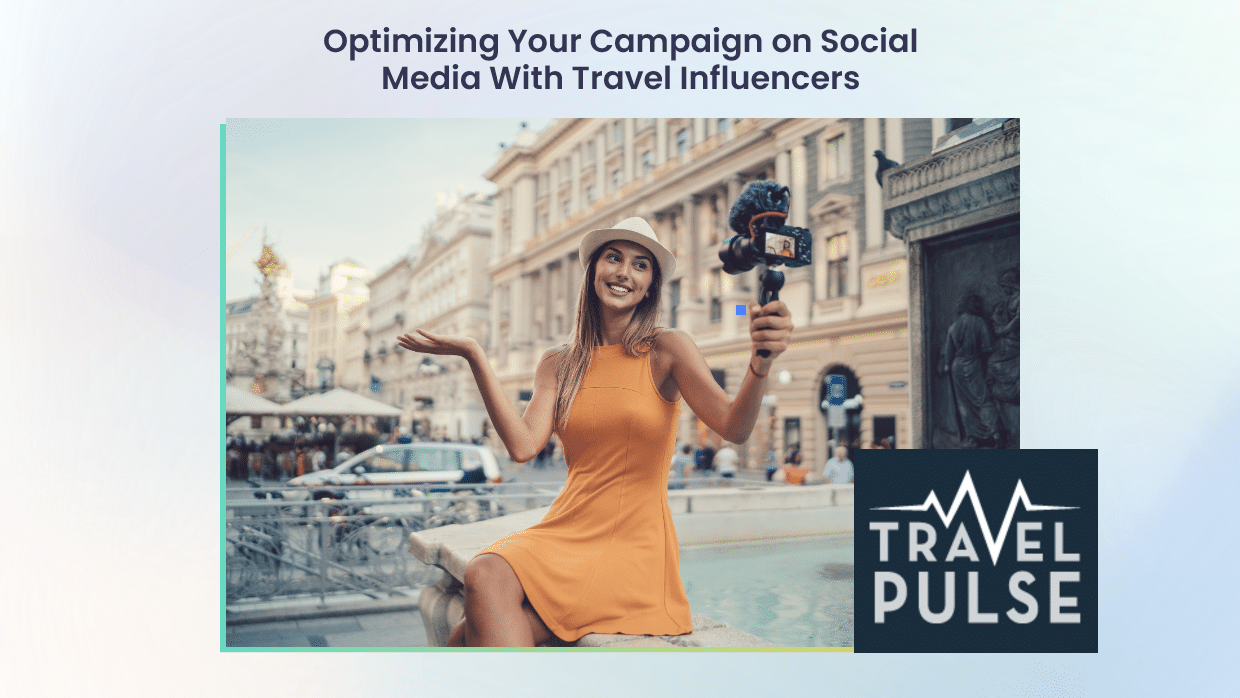 Optimizing Your Campaign With Travel Influencers Open Influence Inc.