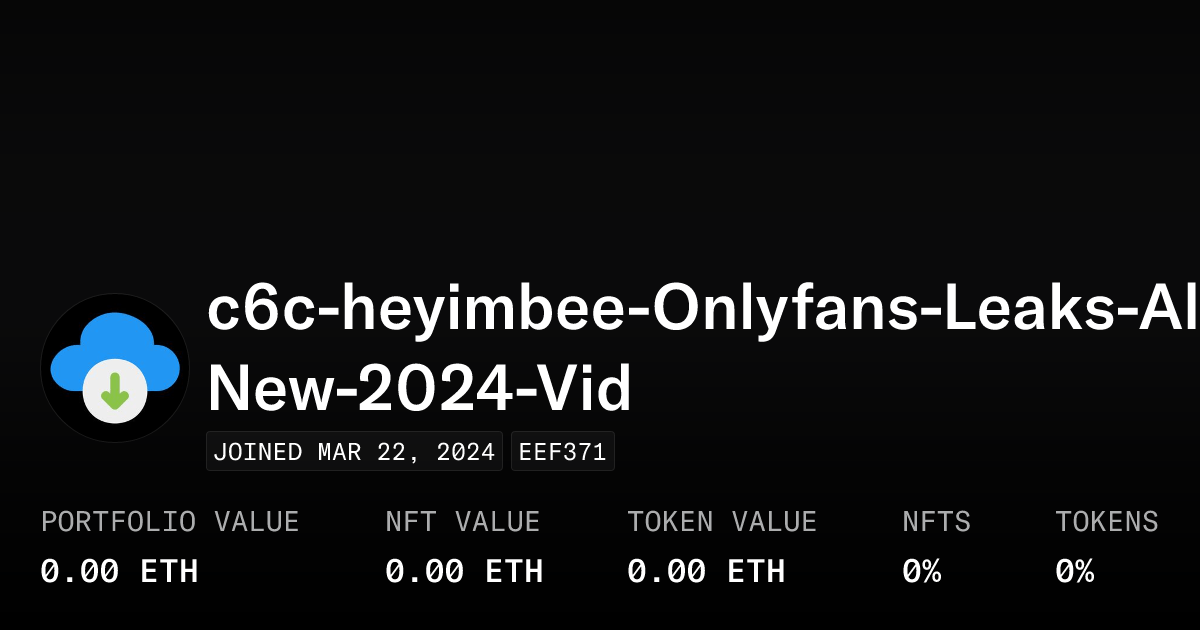 c6cheyimbeeOnlyfansLeaksAllNew2024Vid Profile OpenSea