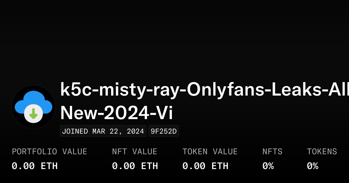 k5cmistyrayOnlyfansLeaksAllNew2024Vi Profile OpenSea