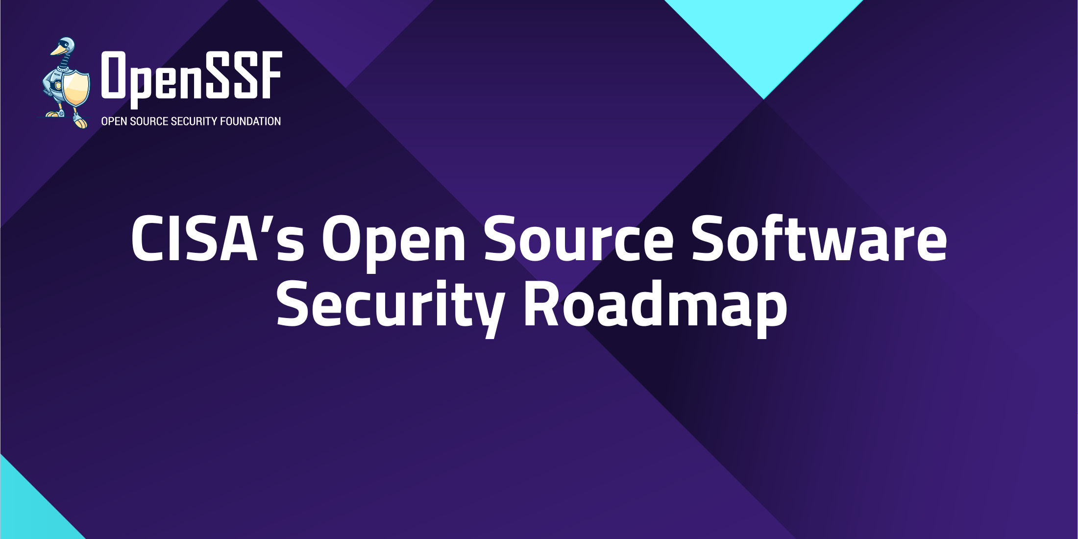 CISA’s Open Source Software Security Roadmap Open Source Security