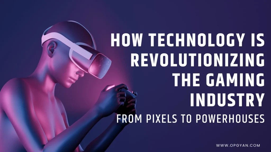 From Pixels To Powerhouses How Technology Is Revolutionizing The
