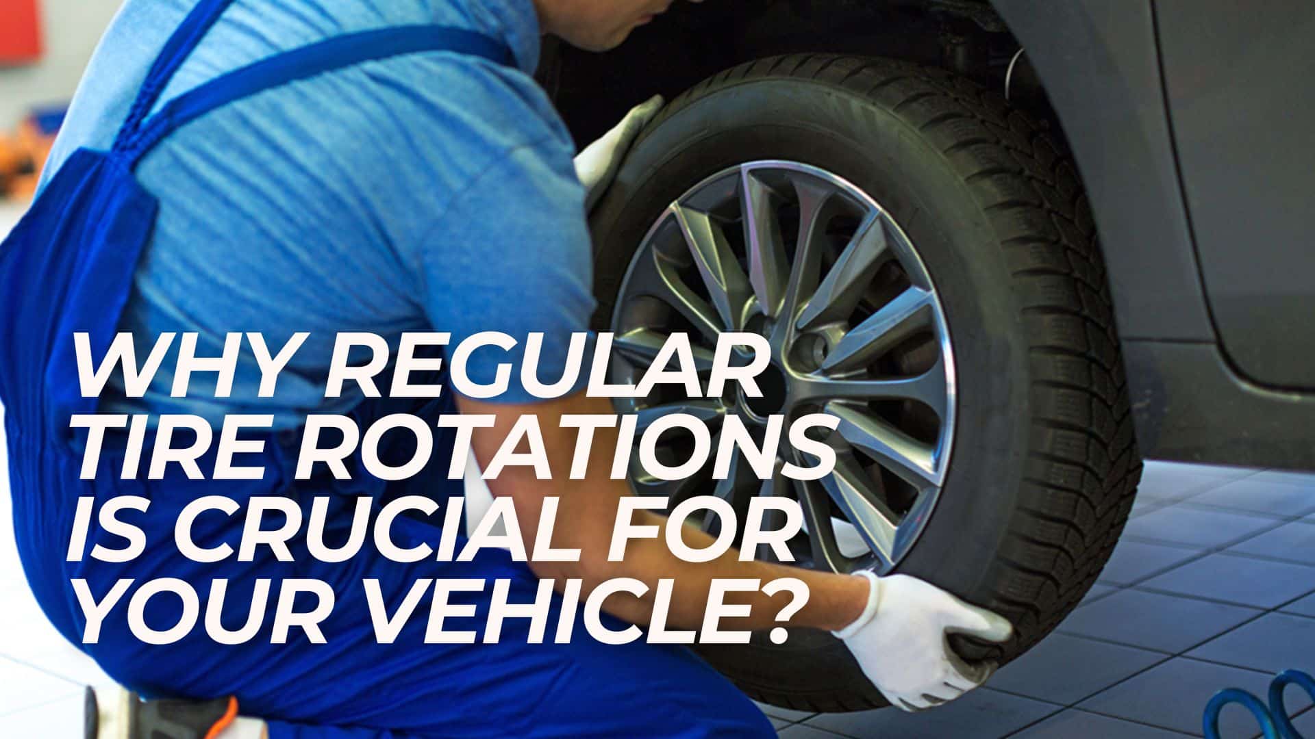 Why Regular Tire Rotations Is Crucial for Your Vehicle? Opple House