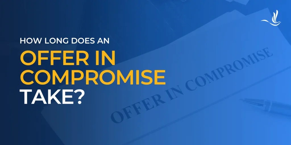 How Long Does an Offer in Compromise Take? Optima Tax Relief