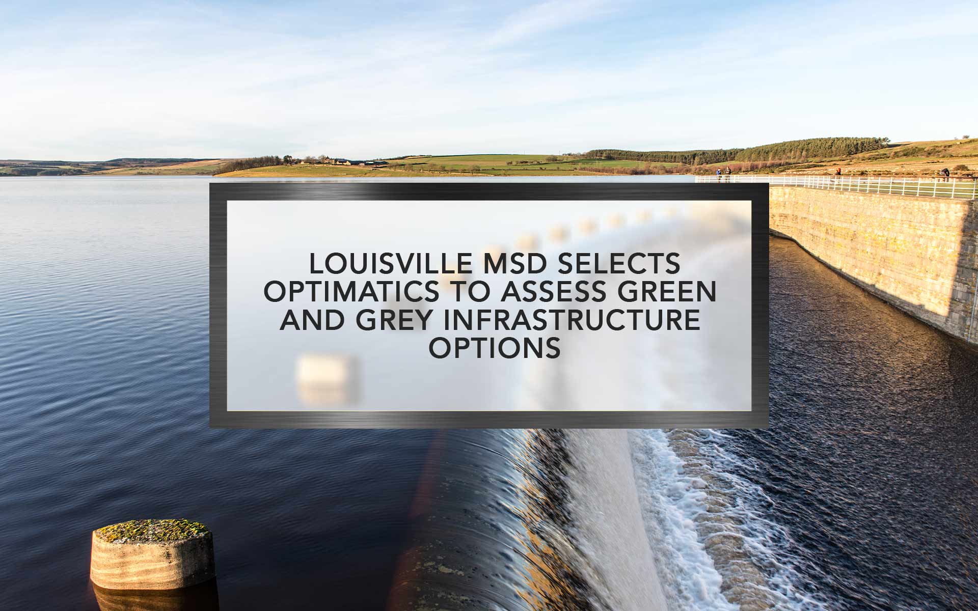 Louisville MSD Selects Optimatics to Assess Infrastructure Options
