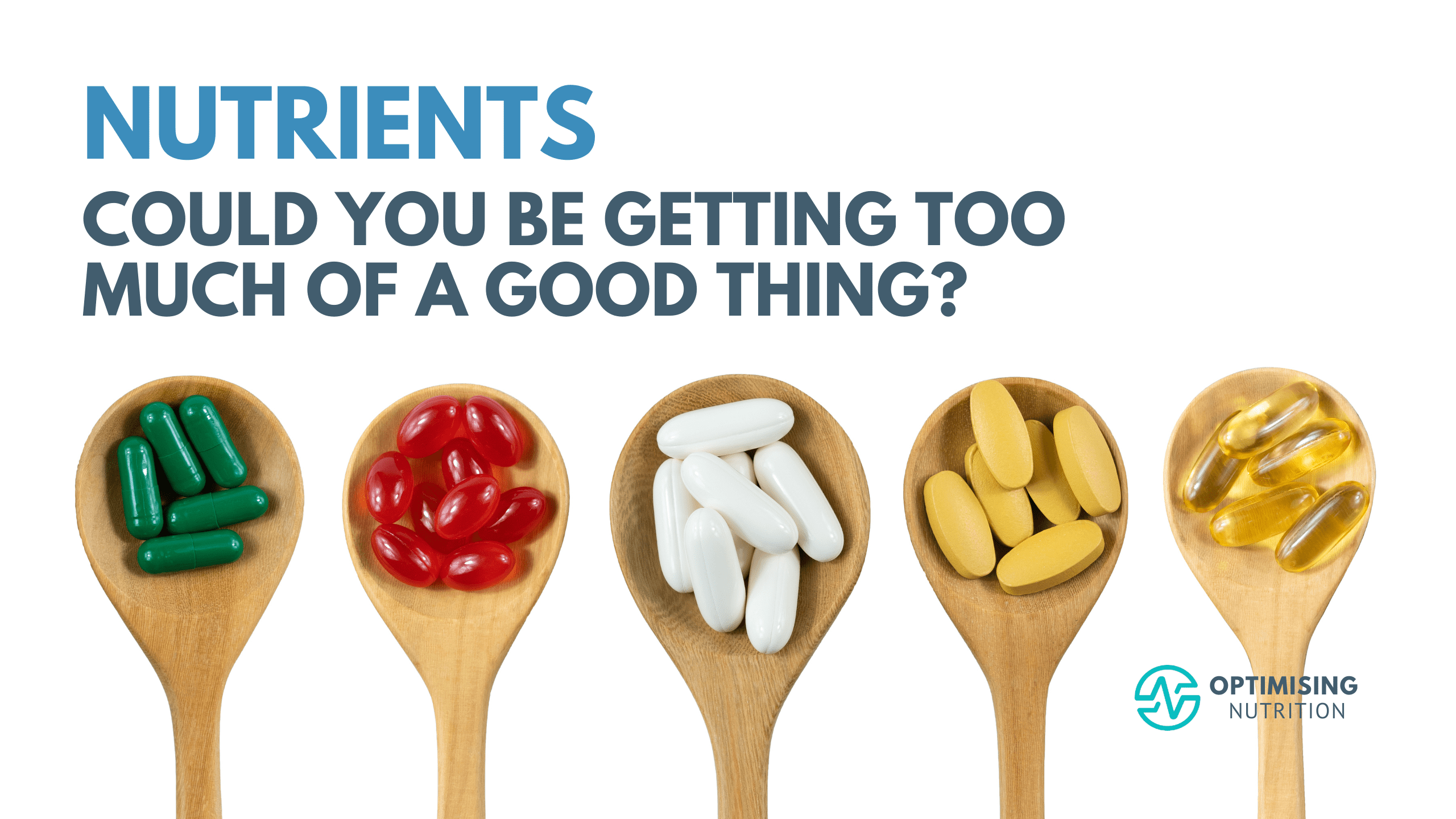 Nutrients Could You Be Getting Too Much of a Good Thing (from