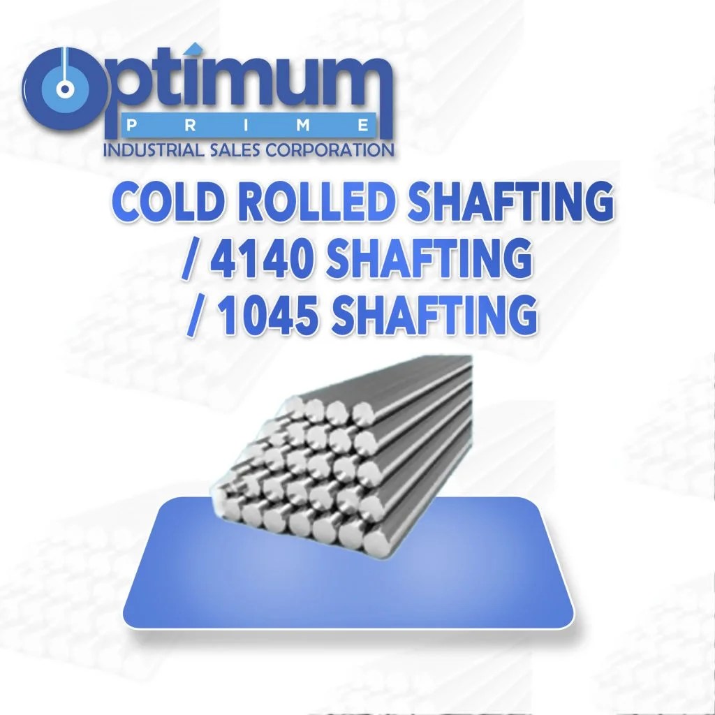 Cold rolled shafting/ 4140 shafting / 1045 shafting. Optimum Prime Industrial Sales Corporation