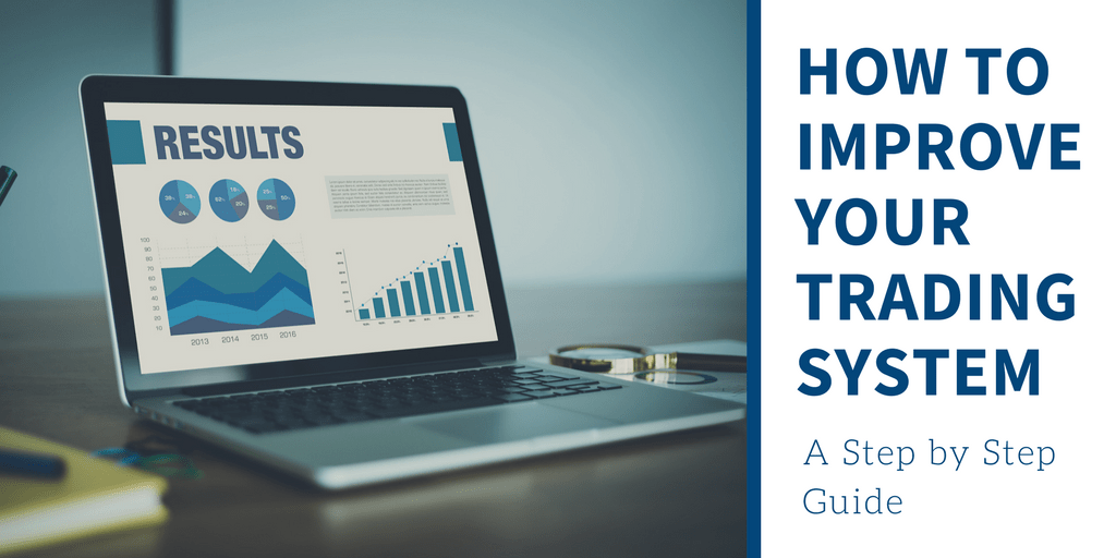 How to Improve Your Trading System A Step by Step Guide